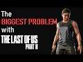 The BIGGEST PROBLEM with The Last of Us Part 2