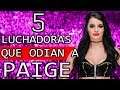 5 LUCHADORAS QUE ODIAN A PAIGE *La Anti-Diva de WWE