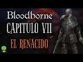 🔴 BLOODBORNE: CAPITULO 7 | EL RENACIDO - IRON