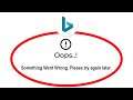 Fix Microsoft Bing Apps Oops Something Went Wrong Error Please Try Again Later Problem Solved