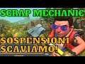 Scrap Mechanic - Gameplay Ita Tutorial - sospensioni motore avanzato scaviamo la roccia
