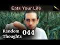 This One Thing Will Eat Your Life Away Before You've Lived It – Random Thoughts 044