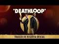 DEATHLOOP – Trailer de reserva oficial