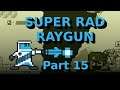 Let's Play - Super Rad Raygun (Part 15) Don't worry about the civilians