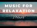 Music for relaxation, sleep, calm 2 hours of enjoyment, background