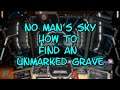 No Man's Sky "ORIGINS" How to Find an Unmarked Grave