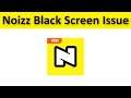 How To Fix Noizz App Black Screen Issue Android & Ios