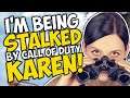 I'm being STALKED by Call of Duty KARENS!!