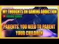 My Thoughts on Gaming Addiction, Parents Need to Be Parents