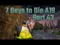 OXYMORON: Let's Play 7 Days to Die Alpha 19 Part 43