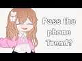 Pass The Phone||Trend?||Chain||Gacha Club