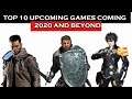 TOP 10 UPCOMING GAMES 2020 AND BEYOND