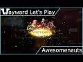 Wayward Let's Play - Awesomenauts