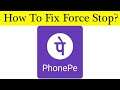How to Fix PhonePe App Force Stop Problem Solved in Android & Ios Mobile