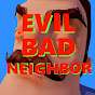 Evil Bad Neighbor