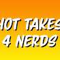 Hot Takes 4 Nerds