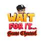 The Wait For It Game Channel