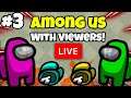 Among Us LIVE With VIEWERS!! (Part 3!)