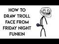 HOW TO DRAW TROLL FACE FROM FRIDAY NIGHT FUNKIN STEP BY STEP