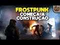 Iniciando as obras no poço | Frostpunk #03 - Last Autumn Gameplay PT-BR