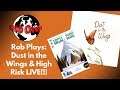 Rob Plays : Dust in the Wings/High Risk  Live!!
