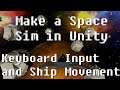 How To Make a Space Sim in Unity - Event Based Keyboard Input for Space Ship Control Tutorial