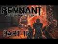 Remnant: From the Ashes - (Co-op Playthrough) The Unclean One Boss Ep. 15
