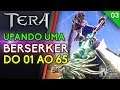 TERA - UPANDO UMA BERSERKER DO 01 AO 65, PARTE 03