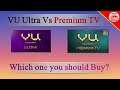 VU Ultra 4K Vs VU Premium Android TV Comparison