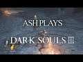 Ash Plays: Dark Souls 3 Pt.2