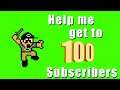 HELP ME GET TO 100 SUBSCRIBERS (What's Been Going on the Last 6 Months)
