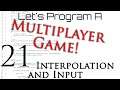 Programming | Multiplayer Development | Episode 21 | Interpolation and Input
