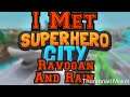I MET RAVOGAN AND RAINWAY IN SUPERHERO CITY!!!!