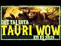 QUE TAL ESTA TAURI WOW EN EL 2021 | World Of Warcraft Gameplay Español