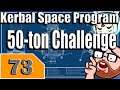 Kerbal Space Program 50 Ton Challenge Part 73 - KSP Playthrough - Terahdra on Twitch