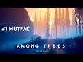 #1: Mutfak | Among Trees