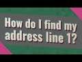 How do I find my address line 1?