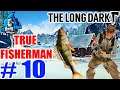 THE LONG DARK - EP 10 - TRUE FISHERMAN