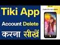 Tiki Account Delete Kaise Kare - How To Delete Tiki App Account - Tiki Id Delete Kaise Kare