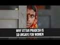 Is Uttar Pradesh Really The Most Unsafe State For Women In India?
