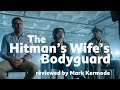 The Hitman's Wife's Bodyguard reviewed by Mark Kermode