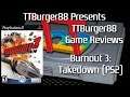 TTBurger Game Review Episode 179 Part 3 Of 5 Burnout 3: Takedown ~PlayStation 2 Version~