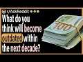What do you think will become completely outdated within the next decade?
