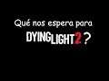 #dyinglight Qué nos espera para Dying Light 2?