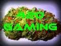 420 GAMING  - Looking for peeps to play with...Smoke weed every stream! - #bonghits4Follows