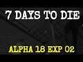 ALPHA 18 EXP 02 |  7 DAYS TO DIE  |  Let's Play