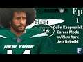 Colin Kaepernick Career Mode + New York Jets Rebuild Thing | ep 1