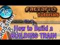 Factorio: HOW TO BUILD A BUILDING TRAIN - Tutorial, Guide