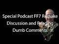 Special Podcast FF7 Remake Discussion and Reading Dumb Comments