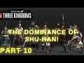 THE DOMINANCE OF SHU-HAN! Liu Bei - Part 10 - Total War Three Kingdoms